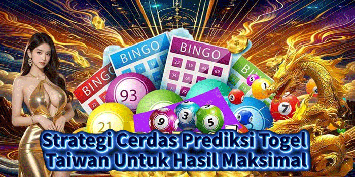 Strategi Cerdas Prediksi Togel Taiwan Untuk Hasil Maksimal