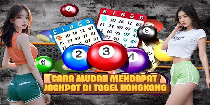 Cara Mudah Mendapat Jackpot di Togel Hongkong