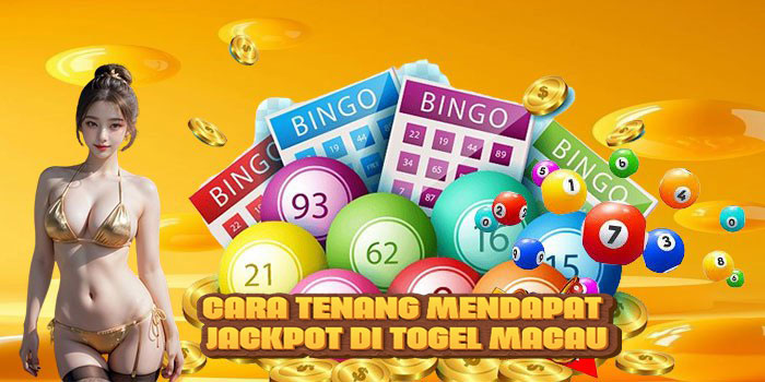 Cara Tenang Mendapat Jackpot di Togel Macau