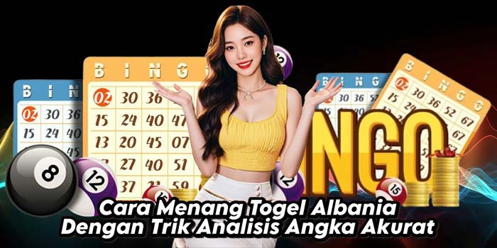 Cara-Menang-Togel-Albania-Dengan-Trik-Analisis-Angka-Akurat