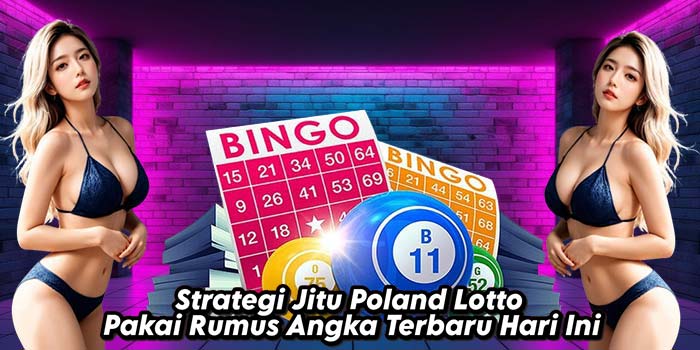 Strategi-Jitu-Poland-Lotto-Pakai-Rumus-Angka-Terbaru-Hari-Ini