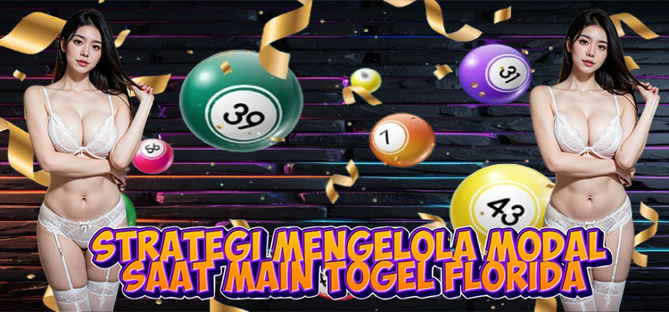 Strategi Mengelola Modal Saat Main Togel Florida Strategi Mengelola Modal Saat Main Togel Florida