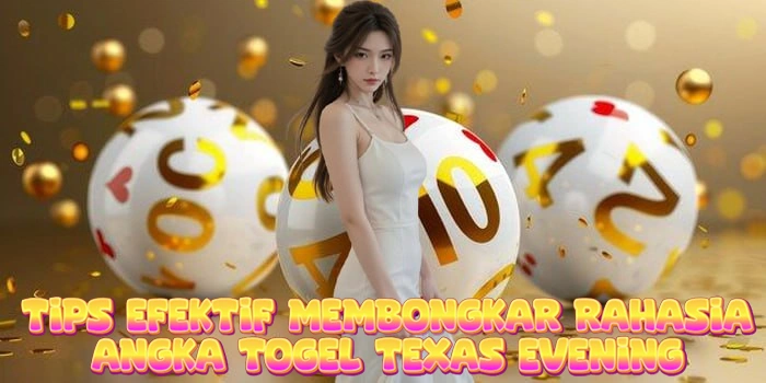 Tips Efektif Membongkar Rahasia Angka Togel Texas Evening Tips Efektif Membongkar Rahasia Angka Togel Texas Evening